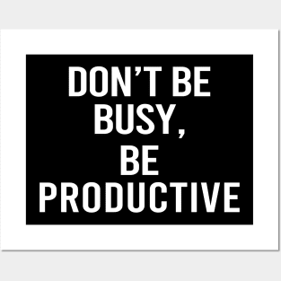 Don't Be Busy Be Productive Posters and Art